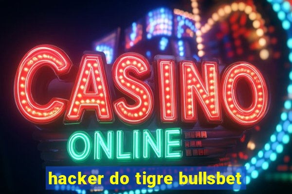 hacker do tigre bullsbet